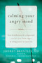 Calming Your Angry Mind (How Mindfulness and Compassion Can Free You from Anger and Bring Peace to Your Life) by Jeffrey Brantley, Barbara L. Fredrickson, 9781608829262