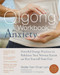 The Qigong Workbook for Anxiety (Powerful Energy Practices to Rebalance Your Nervous System and Free Yourself from Fear) by Kam Chuen Lam, Grandmaster Yu Yongnian, 9781608829491