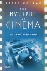 The Mysteries of Cinema (Movies and Imagination) by Peter Conrad, 9780500022993