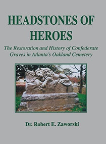 Headstones of Heroes (The Restoration and History of Confederate Graves in Atlanta's Oakland Cemetery) - 9781563113451 by Robert E. Zaworski, 9781563113451