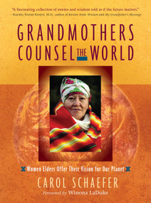 Grandmothers Counsel the World (Women Elders Offer Their Vision for Our Planet) by Carol Schaefer, 9781590302934