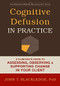 Cognitive Defusion in Practice (A Clinician's Guide to Assessing, Observing, and Supporting Change in Your Client) by John T. Blackledge, 9781608829804