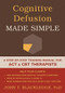 Cognitive Defusion in Practice (A Clinician's Guide to Assessing, Observing, and Supporting Change in Your Client) by John T. Blackledge, 9781608829804