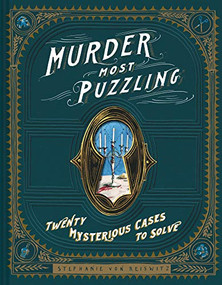 Murder Most Puzzling (Twenty Mysterious Cases to Solve) by Stephanie von Reiswitz, 9781452171609