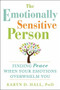 The Emotionally Sensitive Person (Finding Peace When Your Emotions Overwhelm You) by Karyn D. Hall, 9781608829934