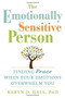 The Emotionally Sensitive Person (Finding Peace When Your Emotions Overwhelm You) by Karyn D. Hall, 9781608829934