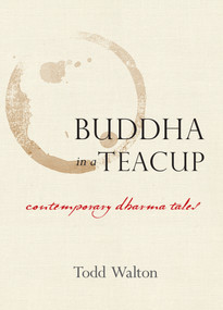 Buddha in a Teacup (Contemporary Dharma Tales) by Todd Walton, 9781593766313