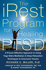 The iRest Program for Healing PTSD (A Proven-Effective Approach to Using Yoga Nidra Meditation and Deep Relaxation Techniques to Overcome Trauma) by Richard C. Miller, Eric Schoomaker, Audrey Schoomaker, 9781626250246