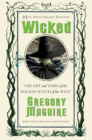 Wicked (The Life and Times of the Wicked Witch of the West) - 9780062853196 by Gregory Maguire, 9780062853196