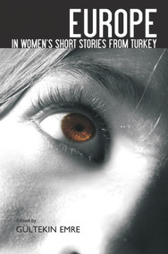 Europe in Women's Short Stories from Turkey by Gültekin Emre, 9781840597677