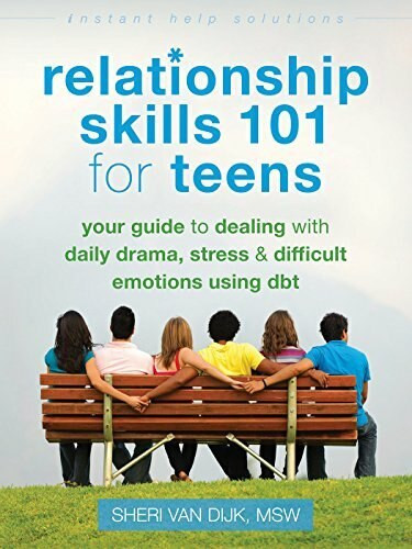 Relationship Skills 101 for Teens (Your Guide to Dealing with Daily Drama, Stress, and Difficult Emotions Using DBT) by Sheri Van Dijk, 9781626250529