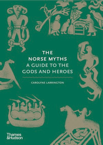 The Norse Myths (A Guide to the Gods and Heroes) by Carolyne Larrington, 9780500251966