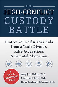 The High-Conflict Custody Battle (Protect Yourself and Your Kids from a Toxic Divorce, False Accusations, and Parental Alienation) by Amy J. L. Baker, J. Michael Bone, Brian Ludmer, 9781626250734