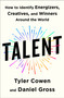 Talent (How to Identify Energizers, Creatives, and Winners Around the World) by Tyler Cowen, Daniel Gross, 9781250275813