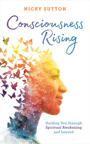 Consciousness Rising (Guiding You through Spiritual Awakening and Beyond) by Nicky Sutton, 9781401961237