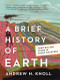 A Brief History of Earth (Four Billion Years in Eight Chapters) by Andrew H. Knoll, 9780062853912