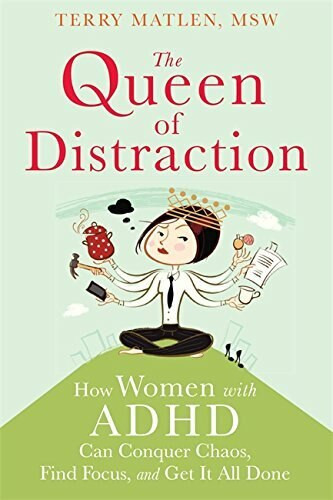 The Queen of Distraction (How Women with ADHD Can Conquer Chaos, Find Focus, and Get More Done) by Terry Matlen, Sari Solden, 9781626250895
