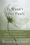 It Wasn't Your Fault (Freeing Yourself from the Shame of Childhood Abuse with the Power of Self-Compassion) by Beverly Engel, 9781626250994