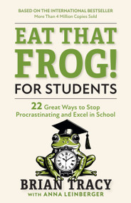Eat That Frog! for Students (22 Ways to Stop Procrastinating and Excel in School) by Brian Tracy, Anna Leinberger, 9781523091256