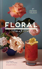 Floral Libations (41 Fragrant Drinks + Ingredients) by Cassie Winslow, Doan Ly, 9781452172545