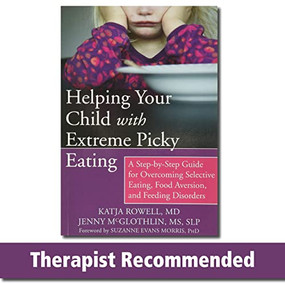 Helping Your Child with Extreme Picky Eating (A Step-by-Step Guide for Overcoming Selective Eating, Food Aversion, and Feeding Disorders) by Katja Rowell, Jenny McGlothlin, Suzanne Evans Morris, 9781626251106