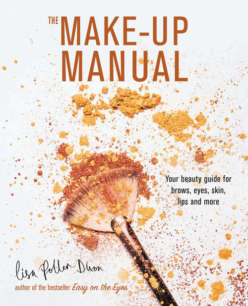 The Make-up Manual (Your beauty guide for brows, eyes, skin, lips and more) by Lisa Potter-Dixon, 9781788791618