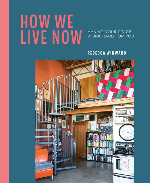How We Live Now (Making your space work hard for you) by Rebecca Winward, 9781788791830