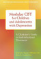 Modular CBT for Children and Adolescents with Depression (A Clinician's Guide to Individualized Treatment) by Katherine Nguyen Williams, Brent R. Crandal, 9781626251175
