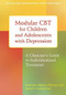 Modular CBT for Children and Adolescents with Depression (A Clinician's Guide to Individualized Treatment) by Katherine Nguyen Williams, Brent R. Crandal, 9781626251175