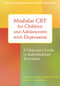 Modular CBT for Children and Adolescents with Depression (A Clinician's Guide to Individualized Treatment) by Katherine Nguyen Williams, Brent R. Crandal, 9781626251175