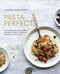 Pasta Perfect (Over 70 delicious recipes, from authentic classics to modern & healthful alternatives) by Laura Santini, 9781788791977
