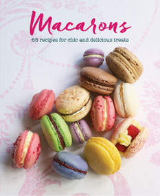 Macarons (65 recipes for chic and delicious treats) by Annie Rigg, Loretta Liu, 9781788792011