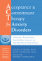 Acceptance and Commitment Therapy for Anxiety Disorders (A Practitioner's Treatment Guide to Using Mindfulness, Acceptance, and Values-Based Behavior Change Strategies) by Georg H. Eifert, John P. Forsyth, Steven C. Hayes, 9781626251236