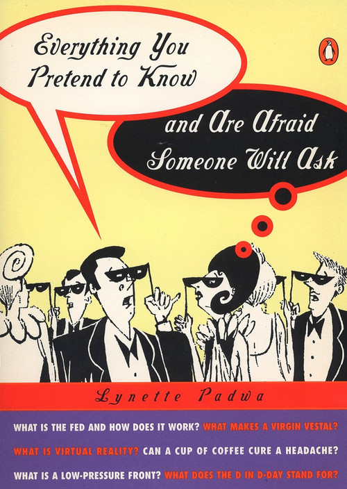 Everything You Pretend to Know and Are Afraid Someone Will Ask by Lynette Padwa, 9780140513226