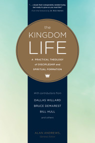 The Kingdom Life (A Practical Theology of Discipleship and Spiritual Formation) by Dallas Willard, Keith Meyer, Bruce McNicol, Keith Matthews, Bill Hull, Peggy Reynoso, Paula Fuller, Bruce Demarest, Michael Glerup, Richard Averbeck, Alan Andrews, Christopher Morton, Alan Andrews, Bill Thrall, 9781631466786
