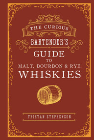 The Curious Bartender's Guide to Malt, Bourbon & Rye Whiskies by Tristan Stephenson, 9781788792134