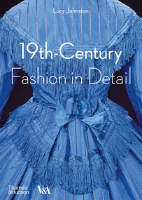 19th-Century Fashion in Detail by Lucy Johnston, Marion Kite, Helen Persson, 9780500292648
