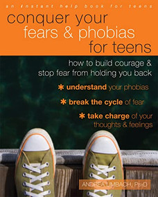 Conquer Your Fears and Phobias for Teens (How to Build Courage and Stop Fear from Holding You Back) by Andrea Umbach Kettling, 9781626251458
