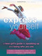 Express Yourself (A Teen Girl's Guide to Speaking Up and Being Who You Are) by Emily Roberts, Jennifer L Hartstein, 9781626251489