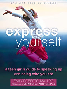 Express Yourself (A Teen Girl's Guide to Speaking Up and Being Who You Are) by Emily Roberts, Jennifer L Hartstein, 9781626251489