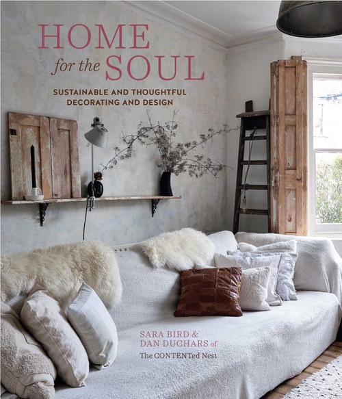 Home for the Soul (Sustainable and thoughtful decorating and design) by Sara Bird, Dan Duchars, The Contented Nest, 9781788792417