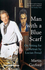 Man with a Blue Scarf (On Sitting for a Portrait by Lucian Freud) by Martin Gayford, 9780500295182