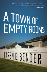 A Town of Empty Rooms (A Novel) by Karen E. Bender, 9781619022744