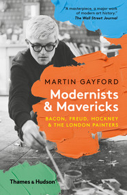 Modernists and Mavericks (Bacon, Freud, Hockney and the London Painters) - 9780500295328 by Martin Gayford, 9780500295328
