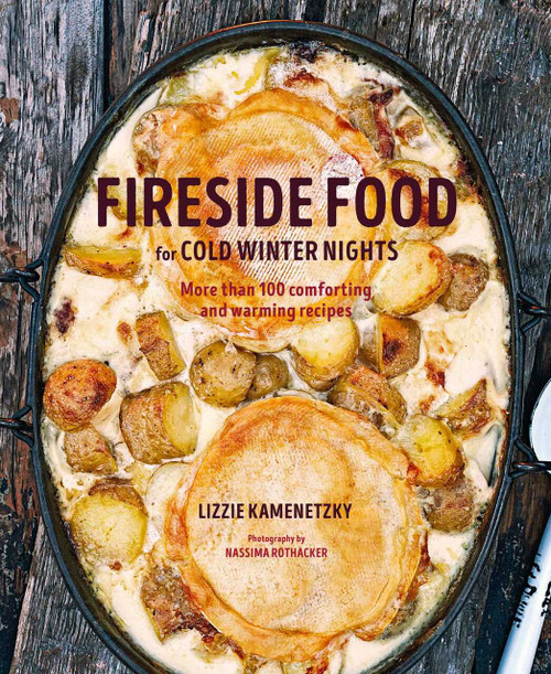 Fireside Food for Cold Winter Nights (More than 100 comforting and warming recipes) by Lizzie Kamenetzky, 9781788792776