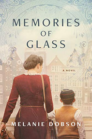 Memories of Glass (A Dual-Timeline Novel of WWII Resistance Work and Present-Day Secrets) by Melanie Dobson, 9781496417367