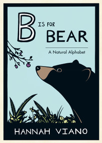 B Is for Bear (A Natural Alphabet Book) by Hannah Viano, Hannah Viano, 9781632170392