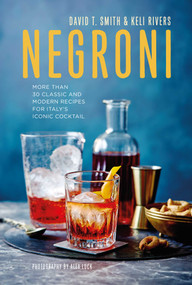 Negroni (More than 30 classic and modern recipes for Italy's iconic cocktail) by David T. Smith, Keli Rivers, 9781788792790