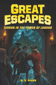 Great Escapes #5: Terror in the Tower of London - 9780062860477 by W. N. Brown, Michael Burgan, James Bernardin, 9780062860477