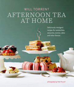 Afternoon Tea At Home (Deliciously indulgent recipes for sandwiches, savouries, scones, cakes and other fancies) by Will Torrent, 9781788793483